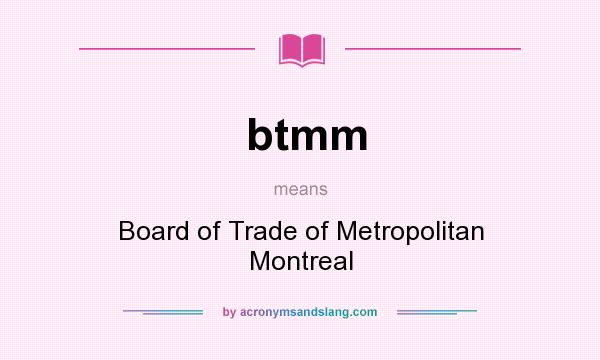 What does btmm mean? It stands for Board of Trade of Metropolitan Montreal