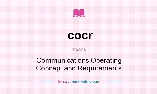 What does cocr mean? It stands for Communications Operating Concept and Requirements