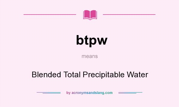 What does btpw mean? It stands for Blended Total Precipitable Water