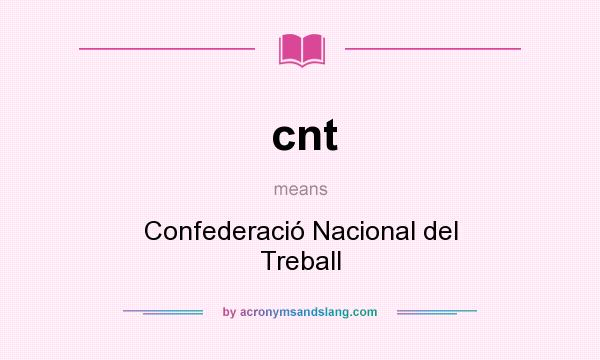 What does cnt mean? It stands for Confederació Nacional del Treball