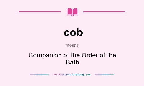 What does cob mean? It stands for Companion of the Order of the Bath