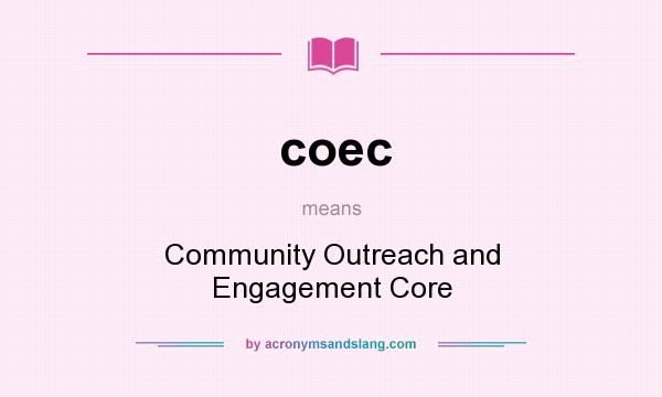 What does coec mean? It stands for Community Outreach and Engagement Core