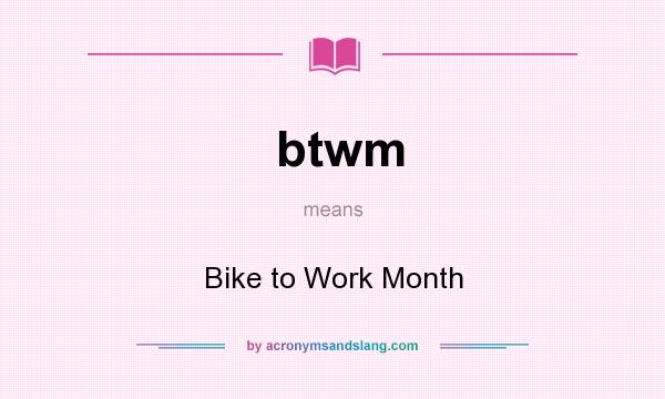 What does btwm mean? It stands for Bike to Work Month