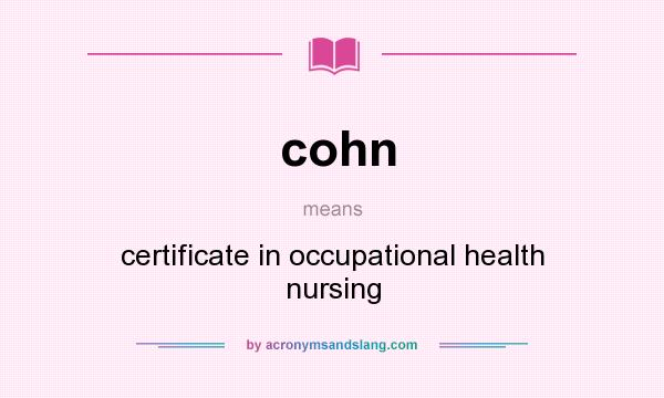 What does cohn mean? It stands for certificate in occupational health nursing