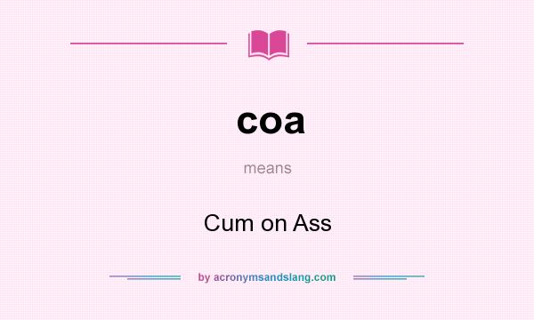 What does coa mean? It stands for Cum on Ass