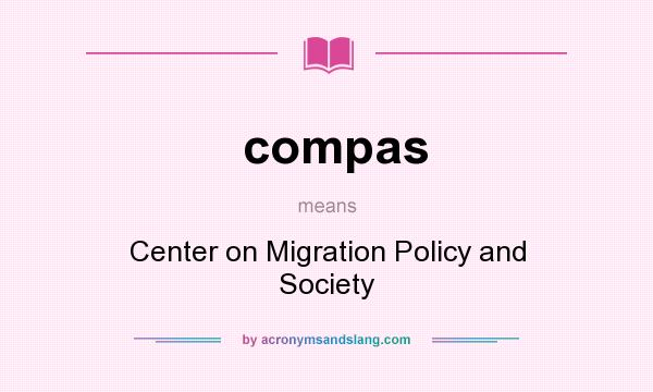What does compas mean? It stands for Center on Migration Policy and Society