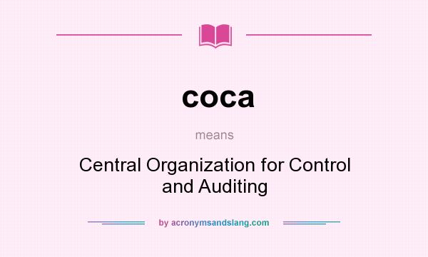 What does coca mean? It stands for Central Organization for Control and Auditing