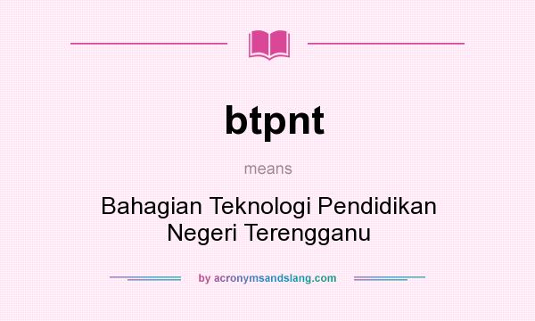What does btpnt mean? It stands for Bahagian Teknologi Pendidikan Negeri Terengganu