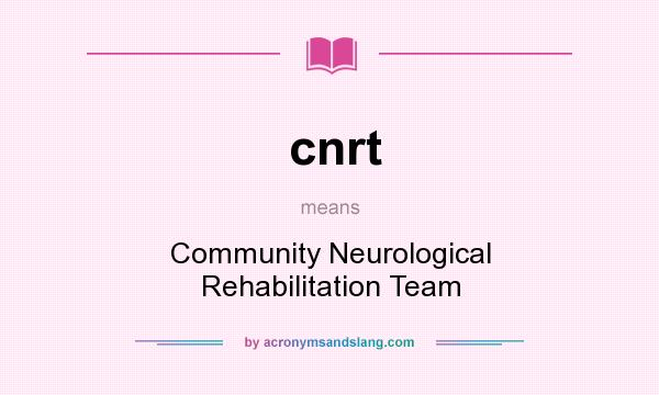 What does cnrt mean? It stands for Community Neurological Rehabilitation Team
