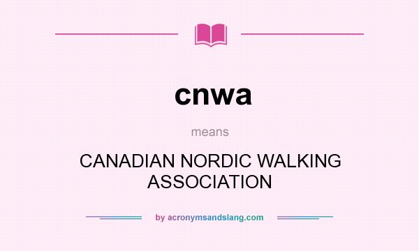 What does cnwa mean? It stands for CANADIAN NORDIC WALKING ASSOCIATION