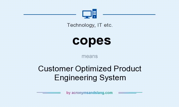 What does copes mean? It stands for Customer Optimized Product Engineering System