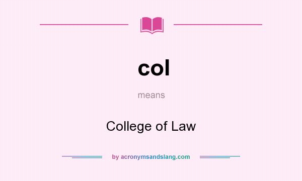 What does col mean? It stands for College of Law