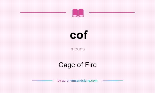 What does cof mean? It stands for Cage of Fire