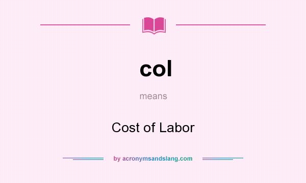 What does col mean? It stands for Cost of Labor