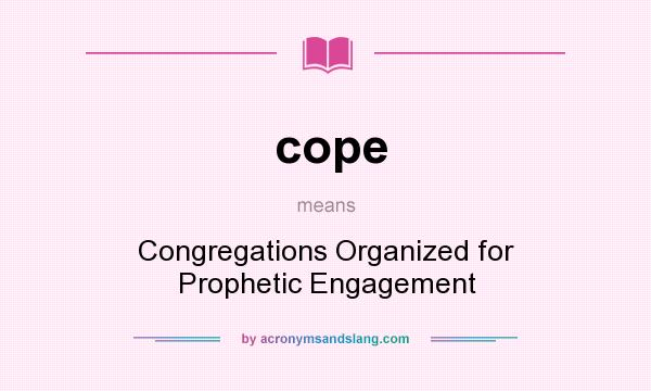 What does cope mean? It stands for Congregations Organized for Prophetic Engagement