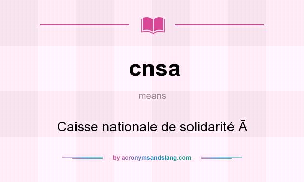 What does cnsa mean? It stands for Caisse nationale de solidarité 