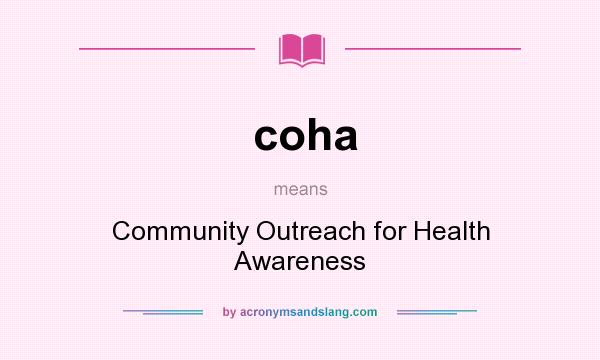 What does coha mean? It stands for Community Outreach for Health Awareness