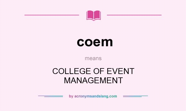 What does coem mean? It stands for COLLEGE OF EVENT MANAGEMENT