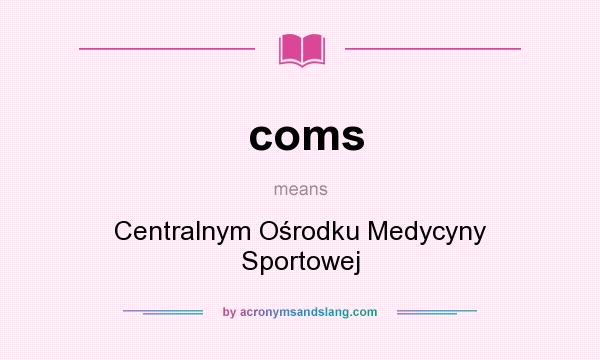 What does coms mean? It stands for Centralnym Ośrodku Medycyny Sportowej