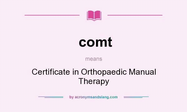 What does comt mean? It stands for Certificate in Orthopaedic Manual Therapy