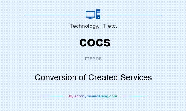 What does cocs mean? It stands for Conversion of Created Services