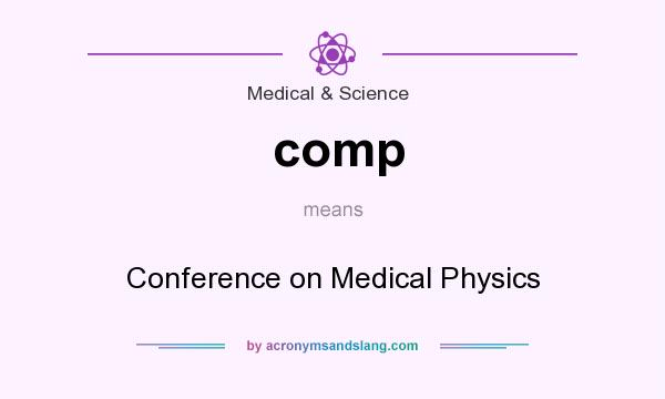 What does comp mean? It stands for Conference on Medical Physics