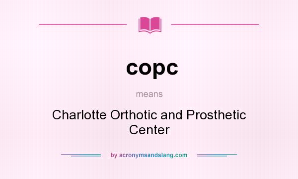 What does copc mean? It stands for Charlotte Orthotic and Prosthetic Center