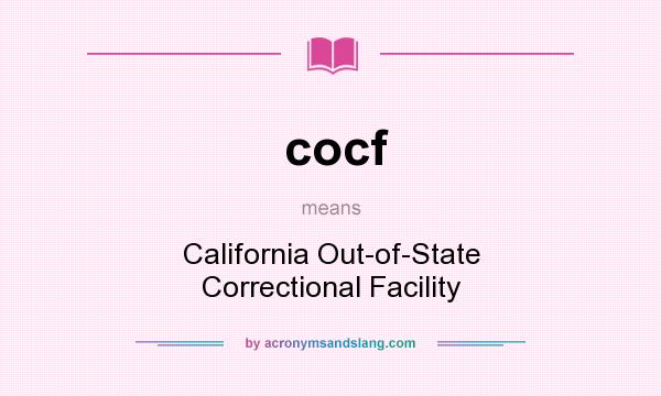 What does cocf mean? It stands for California Out-of-State Correctional Facility