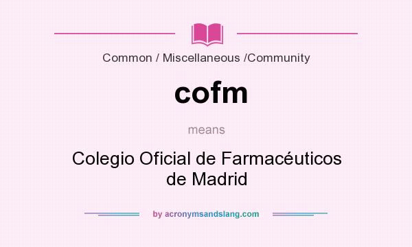What does cofm mean? It stands for Colegio Oficial de Farmacéuticos de Madrid