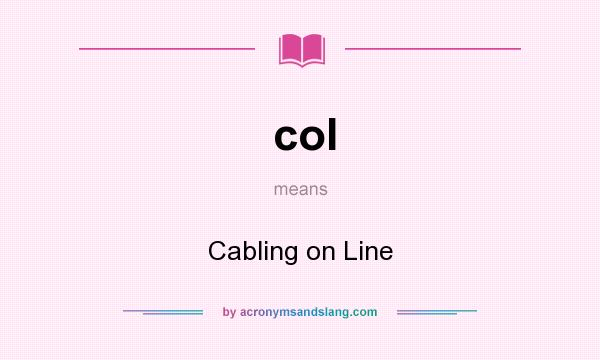 What does col mean? It stands for Cabling on Line