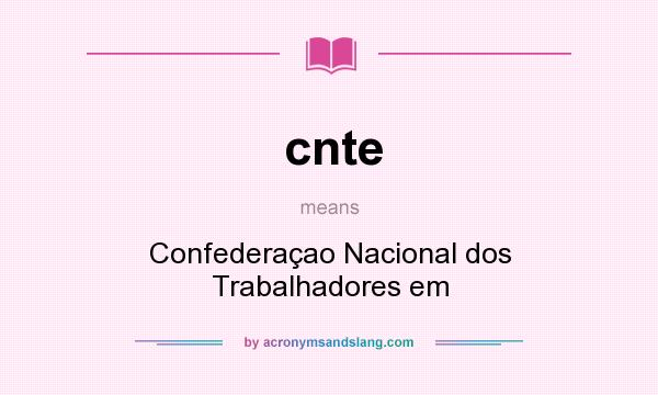 What does cnte mean? It stands for Confederaçao Nacional dos Trabalhadores em