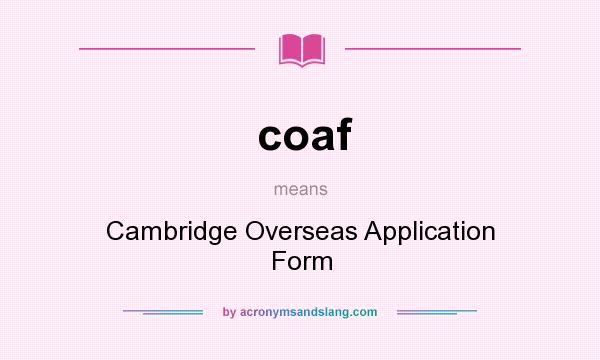 What does coaf mean? It stands for Cambridge Overseas Application Form