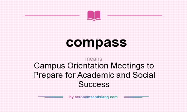 What does compass mean? It stands for Campus Orientation Meetings to Prepare for Academic and Social Success