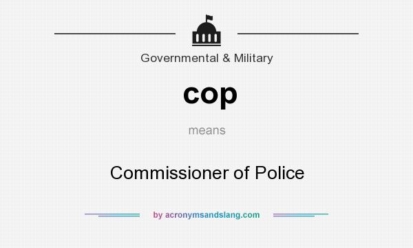 What does cop mean? It stands for Commissioner of Police