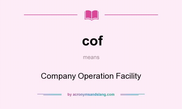 What does cof mean? It stands for Company Operation Facility