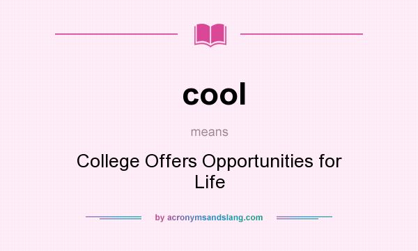 What does cool mean? It stands for College Offers Opportunities for Life