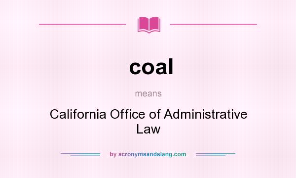 What does coal mean? It stands for California Office of Administrative Law