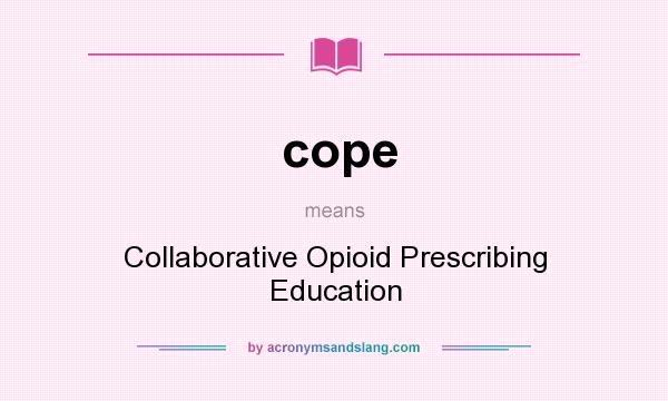 What does cope mean? It stands for Collaborative Opioid Prescribing Education