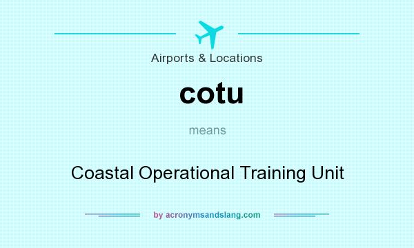 What does cotu mean? It stands for Coastal Operational Training Unit