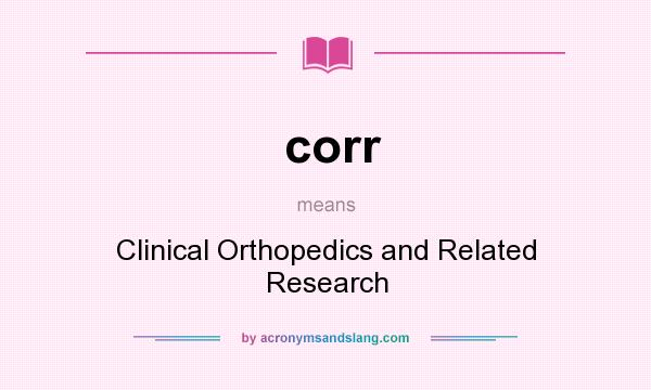 What does corr mean? It stands for Clinical Orthopedics and Related Research
