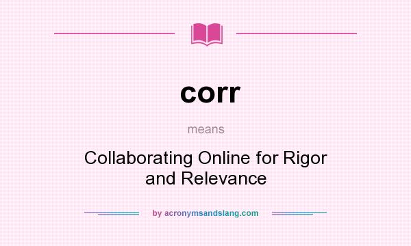 What does corr mean? It stands for Collaborating Online for Rigor and Relevance
