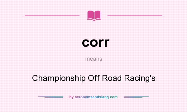 What does corr mean? It stands for Championship Off Road Racing`s
