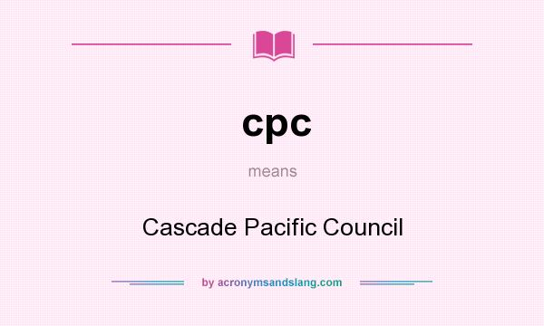 What does cpc mean? It stands for Cascade Pacific Council