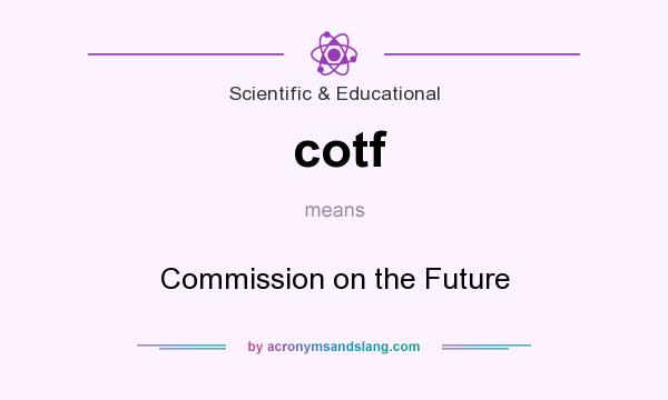What does cotf mean? It stands for Commission on the Future