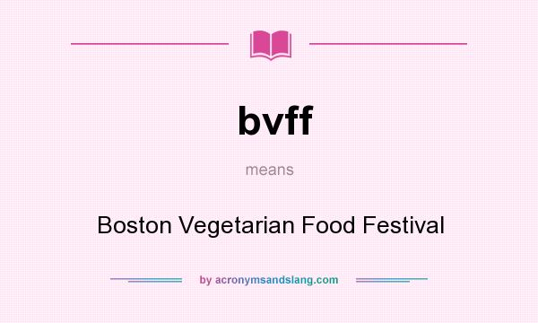 What does bvff mean? It stands for Boston Vegetarian Food Festival