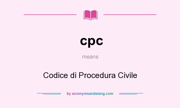 What does cpc mean? It stands for Codice di Procedura Civile