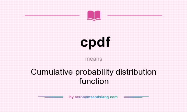 What does cpdf mean? It stands for Cumulative probability distribution function