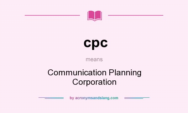 What does cpc mean? It stands for Communication Planning Corporation