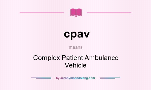 What does cpav mean? It stands for Complex Patient Ambulance Vehicle