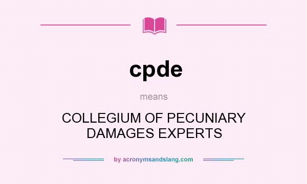 What does cpde mean? It stands for COLLEGIUM OF PECUNIARY DAMAGES EXPERTS